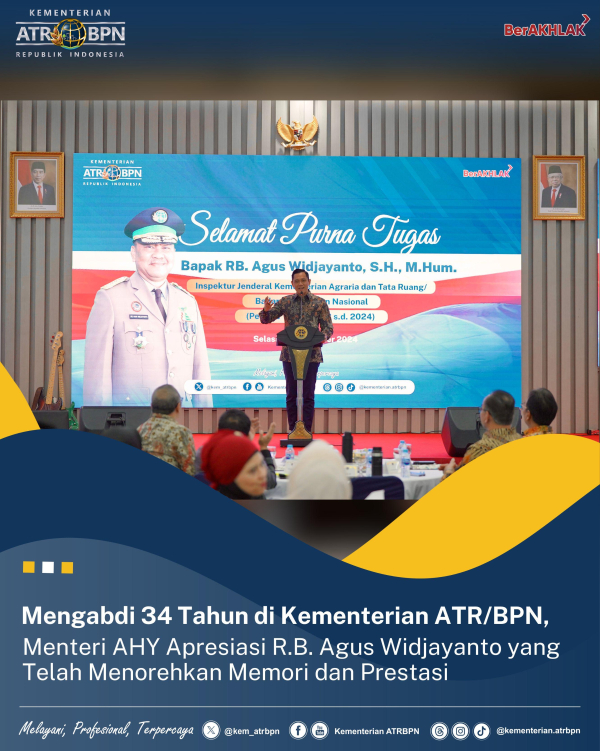 Mengabdi 34 Tahun di Kementerian ATR/BPN, Menteri AHY Apresiasi R.B. Agus Widjayanto yang Telah Menorehkan Memori dan Prestasi