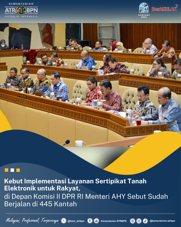 Kebut Implementasi Layanan Sertipikat Tanah Elektronik untuk Rakyat, di Depan Komisi II DPR RI Menteri AHY Sebut Sudah Berjalan di 445 Kantah