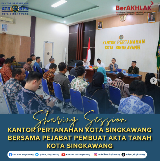 Sharing Session antara Kantor Pertanahan Kota Singkawang dan Pejabat Pembuat Akta Tanah Kota Singkawang