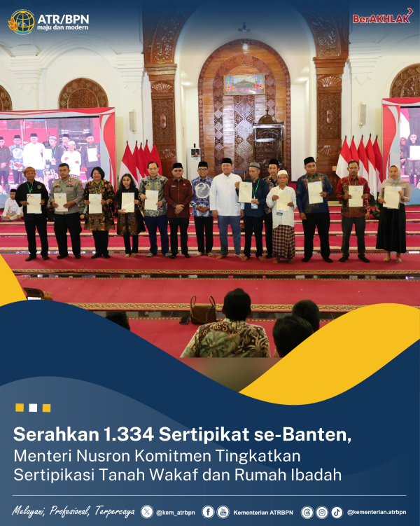 Serahkan 1.334 Sertipikat se-Banten, Menteri Nusron Komitmen Tingkatkan Sertipikasi Tanah Wakaf dan Rumah Ibadah