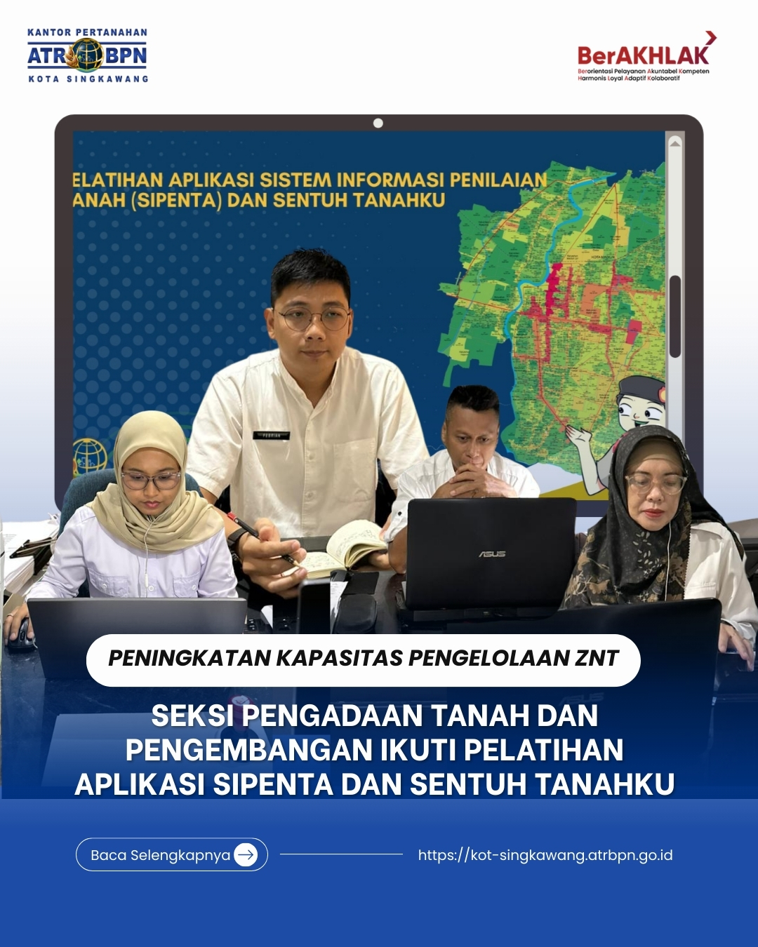 PENINGKATAN KAPASITAS PENGELOLAAN ZNT; SEKSI PENGADAAN TANAH DAN PENGEMBANGAN IKUTI PELATIHAN APLIKASI SIPENTA DAN SENTUH TANAHKU