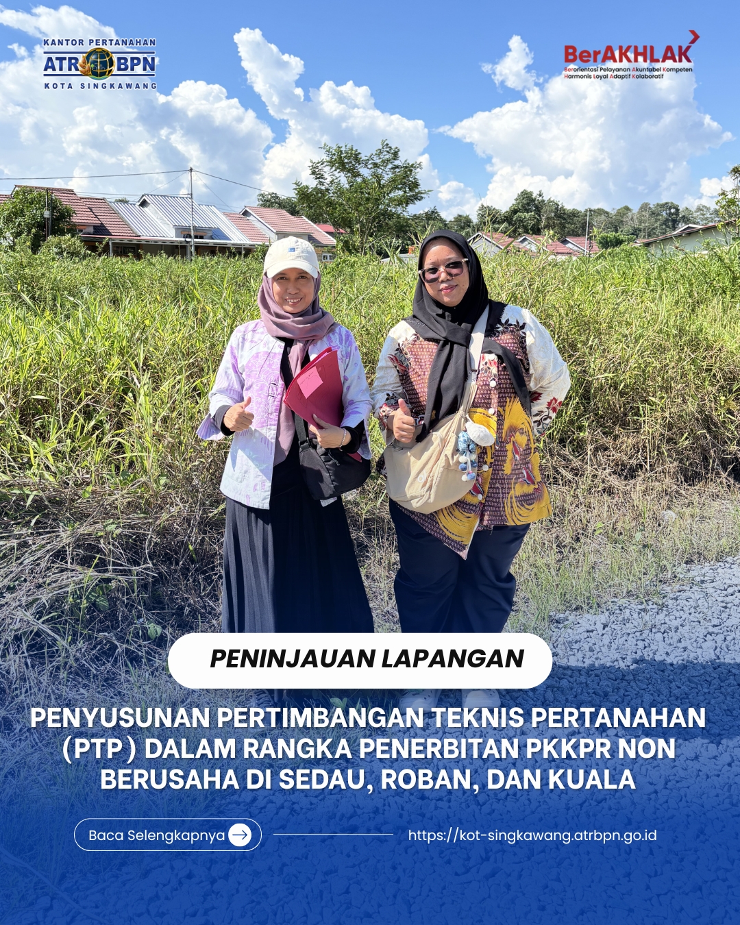 PENINJAUAN LAPANGAN PENYUSUNAN PERTIMBANGAN TEKNIS PERTANAHAN (PTP) DALAM RANGKA PENERBITAN PKKPR NON BERUSAHA DI SEDAU, ROBAN DAN KUALA